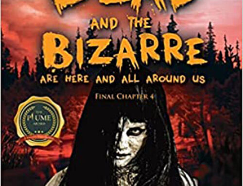 The Dead and the Bizarre are Here and all Around Us: Final Chapter 4