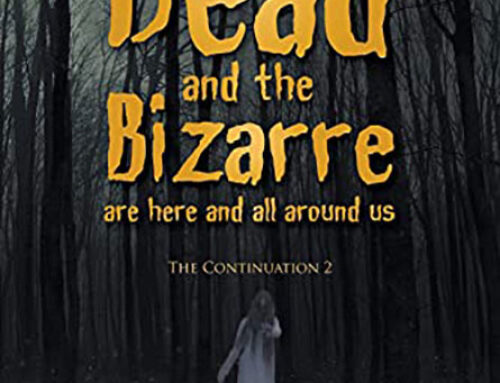 The Dead and the Bizarre are Here and All Around Us: The Continuation 2